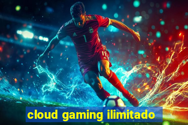 cloud gaming ilimitado